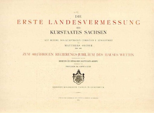 Die erste Landesvermessung des Kurstaates Sachsen Auf Befehl Des Kurfürsten Christian I. ausgeführt von Matthias Oeder (1586-1607) ; Zum 800Jährigen Regierungs-Jubiläum Des Hauses Wettin