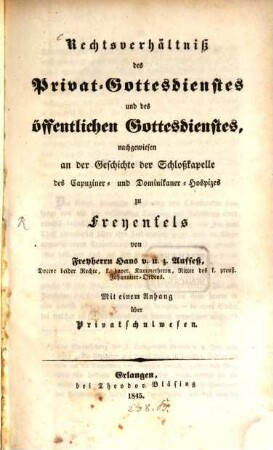 Rechtsverhältniß des Privat-Gottesdienstes und des öffentlichen Gottesdienstes, nachgewiesen an der Geschichte der Schloßkapelle... zu Freyenfels