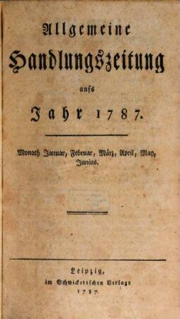 Allgemeine Handlungszeitung : aufs Jahr... 1787,1. Jan. - Juni