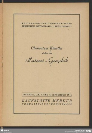 Chemnitzer Künstler stellen aus : Malerei, Graphik. Chemnitz, am 7. und 8. September 1946, Kaufstätte Merkur