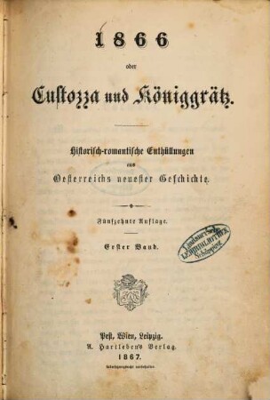 1866 oder Custozza und Königgrätz : Historisch-romantische Enthüllungen aus Oesterreichs neuester Geschichte. 1