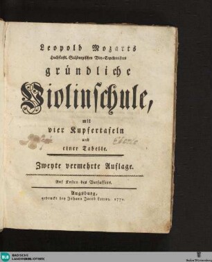 Leopold Mozarts Hochfürstl. Salzburgischen Vice-Capellmeisters gründliche Violinschule, mit vier Kupfertafeln und einer Tabelle