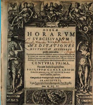 Operae Horarvm Subcisivarvm Sive Meditationes Historicae, Avctiores quam antea editae : Continentes accuratum delectum memorabilium Historiarum, & rerum tam veterum, quam recentium, singulari studio inuicem collatarum, quae omnia lectoribus & vberem admodum fructum, & liberalem pariter oblectationem afferre poterunt. Centvria ..., 1