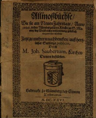 Allmoßbüchse, Wie sie am Neuen Jahrstage, Anno 1626. in der Nürnbergischen Kirche zu S. Marien, bey Volckreicher versamblung, glücklich eingeweyhet worden