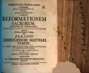 Dissertatio Theologica Eademque Juris Ecclesiastici De Eo, Quod Justum Est Circa Reformationem Sacrorum, Maxime In Germania
