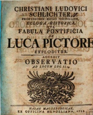 Christiani Ludovici Schlichter Ecloga historica qua fabula pontificia de Luca pictore exploditur : accedit observatio ad locum Lucae II, 14
