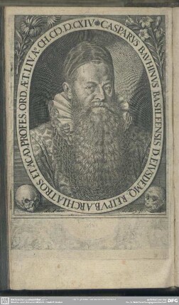 Casparus Bauhinus Basileensis D. Eiusdemq[ue] Reipub. Archiatros Et Acad. Profess. Ord. Aet. Liv. A[nno] Ch[risti] M.D.CXIV