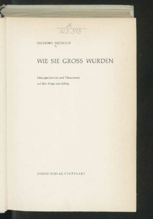 Wie sie gross wurden : Schauspielerinnen und Tänzerinnen auf dem Wege zum Erfolg