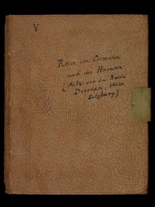 Tagebücher der Amerikanischen Reise V: Reise von Cumana nach der Havana (Alter. Vor der Reise Dresden, Wien, Salzburg)