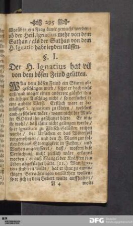 §. I. Der H. Ignatius hat vil von dem bösen Feind gelitten.