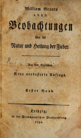 William Grants d.A.K.D. Beobachtungen über die Natur und Heilung der Fieber, Erster Band