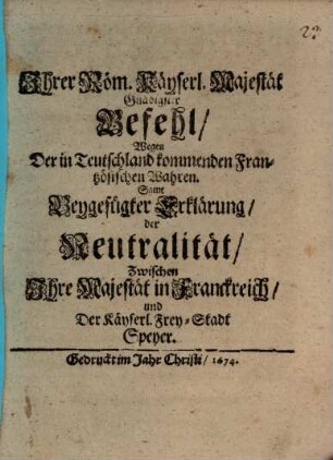 Ihrer Röm. Kays. Maj. ... Befehl, wegen der in Teutschland kommenden französischen Wahren