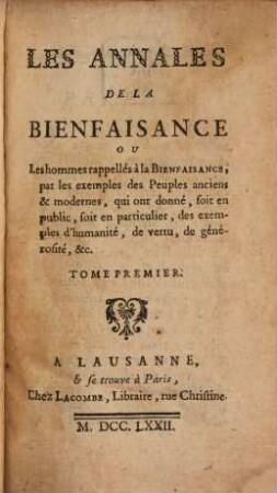 Les Annales De La Bienfaisance Ou Les hommes rappellés à la Bienfaisance, par les exemples des Peuples anciens & modernes, qui ont donné ... des exemples d'humanité ..., 1