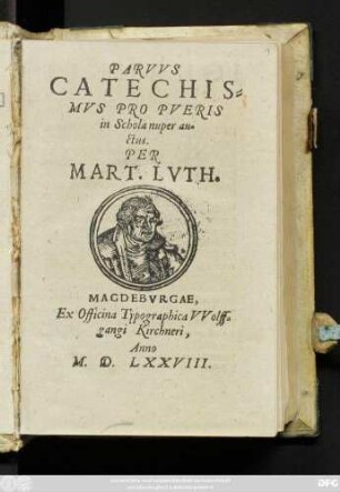 PARVVS || CATECHIS=||MVS PRO PVERIS || in Schola nuper au=||ctus.|| PER || MART. LVTH.||[Übers.v.(IOHANNES || SAVROMANNVS ... ||)]