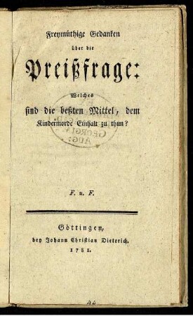 Freymüthige Gedanken über die Preißfrage: Welches sind die beßten Mittel, dem Kindermorde Einhalt zu thun?