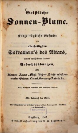 Geistliche Sonnen-Blume : Kurze tägliche Besuche des allerheiligsten Sakrament's des Altars, sammt verschiedenen anderen Andachtsübungen ...