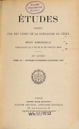 Etvdes : revue de culture contemporaine ; revue mensuelle fondée par des pères de la Compagnie de Jésus. 73 = A. 34. 1897