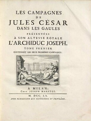 Les Campagnes De Jules Cesar Dans Les Gaules, 1. Contenant Les Deux Premieres Campagnes