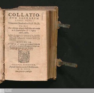 COLLATIO-||NVM SACRARVM|| LIBRI VIII.|| Tilmanni Bredenbachij S. Th. D.|| : PRIMO|| Hac editione aliquot illustribus miraculis|| in S. Eucharistia, & S. hostia editis, aucto.|| ...||