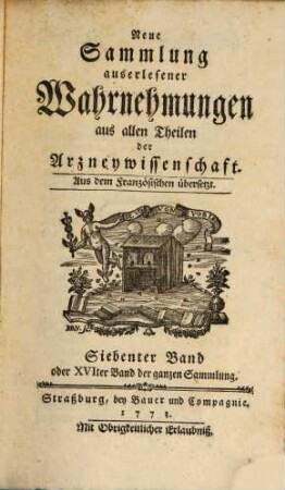 Neue Sammlung auserlesener Wahrnehmungen aus allen Theilen der Arzneywissenschaft : aus dem Französischen übersetzt, 7. 1773