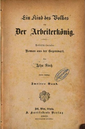 Ein Kind des Volkes oder Der Arbeiterkönig : Politisch-socialer Roman aus der Gegenwart. Von Arthur Storch, 2