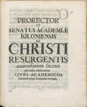 Prorector Et Senatus Academiæ Kiloniensis Ad Christi Resurgentis anniversarium sacrum piô cultu celebrandum Cives Academicos benevolè atque humaniter invitant : [P.P. Sub Sigillo Academiæ ipsis feriis Paschatos, A.O.R. MDCXCVII.]