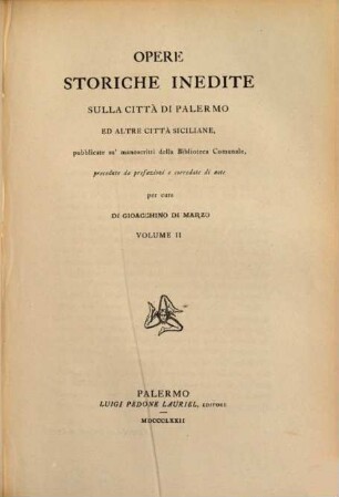Opere storiche inedite sulla città di Palermo ed altre città siciliane : pubblicate su' manoscritti della Biblioteca Comunale. 2