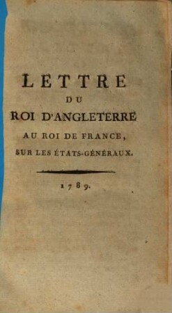 Lettre Du Roi D'Angleterre Au Roi De France, Sur Les États-Généraux : [Saint-James, 12 Juillet 1789]