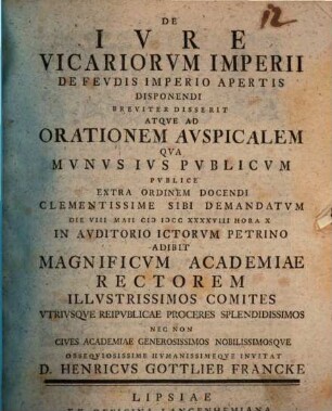 De iure vicariorum imperii, de feudis imperio apertis disponendi breviter disserit atque ad orationem auspicalem ... invitat D. Henricus Gottlieb Francke