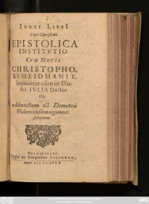 Iusti Lipsi[i] Viri Clarißimi Epistolica Institutio : Cum Notis Christophori Heidmani Eloquentiae olim in Illustri Iulia Doctoris