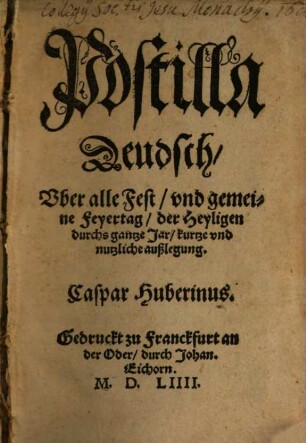 Postilla Deudsch Vber alle Pest vnd gemeine Feyertag der Heyligen durchs gantze Jar kurtze vnd nutzliche außlegung