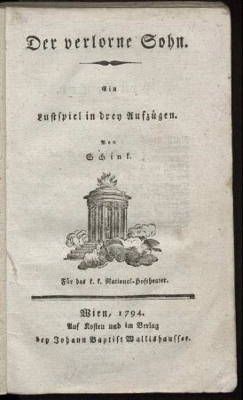 Der verlorne Sohn : Ein Lustspiel in drey Aufzügen ; Für das k. k. National-Hoftheater