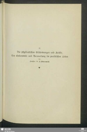 II. Die physikalischen Erscheinungen und Kräfte, ihre Erkenntnis und Verwertung im praktischen Leben