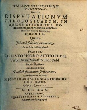 Abyssus Desperationis Pontificiae, Hoc Est: Disputationum Theologicarum, In Quibus Ostenditur, Hominem religioni Pontificiae addictum necessario tandem desperare, Quinta