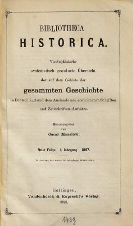 Bibliotheca historica oder systematisch geordnete Übersicht der in Deutschland und dem Auslande auf dem Gebiete der gesammten Geschichte neu erschienenen Bücher, 1. 1887, H. 1 - 4