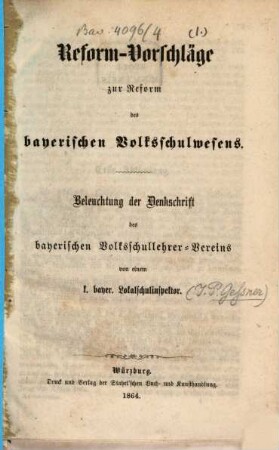 Reform-Vorschläge zur Reform des bayerischen Volksschulwesens : Beleuchtung der Denkschrift des bayerischen Volksschullehrer-Vereins