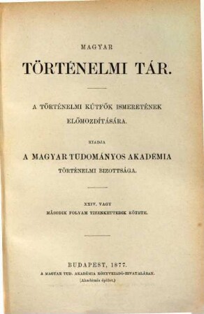 Magyar történelmi tár : a történelmi kútfők ismeretének előmozdítására, 24. 1877 = N.F., Bd. 12