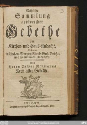 Nützliche Sammlung geistreicher Gebethe zur Kirchen- und Haus- Andacht : Bestehend in Kirchen- Morgen- Abend- Buß- Beicht- und Communion-Andachten