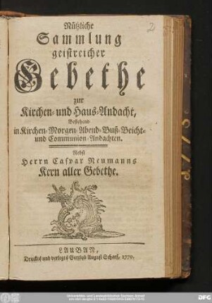 Nützliche Sammlung geistreicher Gebethe zur Kirchen- und Haus- Andacht : Bestehend in Kirchen- Morgen- Abend- Buß- Beicht- und Communion-Andachten