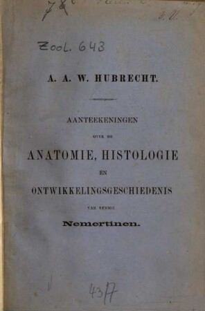 Aanteekeningen over de anatomie, histologie en ontwikkelingsgeschiedenis van eenige Nemertinen : [Naturwiss. Diss. Utrecht 1874.]