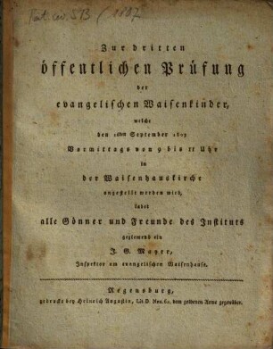 Zur dritten öffentlichen Prüfung der evangelischen Waisenkinder ... ladet alle Gönner und Freunde des Instituts geziemend ein J. G. Mayer, Inspektor am evangelischen Waisenhause