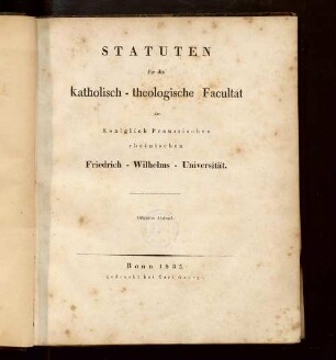 Statuten für die Katholisch-theologische Facultät der Königlich Preussischen Rheinischen Friedrich-Wilhelms-Universität