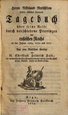 Herrn Nikolaus Rytschkow kaiserl. rußischen Capitains Tagebuch über seine Reise durch verschiedene Provinzen des rußischen Reichs in den Jahren 1769. 1770. und 1771