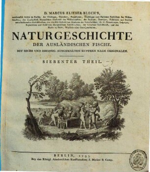 D. Marcus Elieser Bloch's ... Oeconomische Naturgeschichte der Fische Deutschlands, 10. Naturgeschichte der ausländischen Fische ; 7. Theil