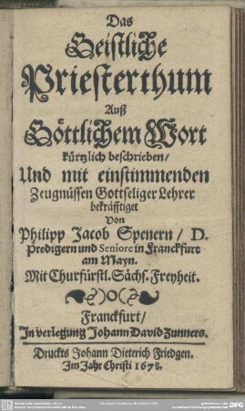 Das Geistliche Priesterthum Auß Göttlichem Wort kürtzlich beschrieben, Und mit einstimmenden Zeugnüssen Gottseliger Lehrer bekräfftiget