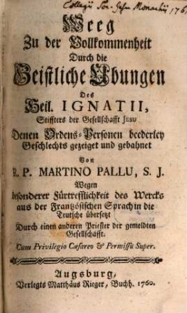 Weeg Zu der Vollkommenheit Durch die Geistliche Ubungen Des Heil. Ignatii, Stiffters der Gesellschafft Jesu : Denen Ordens-Personen beederley Geschlechts gezeiget und gebahnet