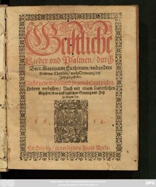 Geistliche Lieder und Psalmen/ durch Doct. Martinum Lutherum/ und andere fromme Christen/ nach Ordnung der Jahrzeit gestellet