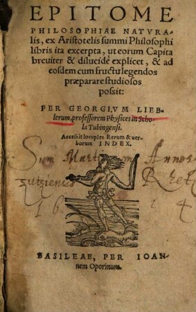 Epitome Philosophiae Naturalis, ex Aristotelis summi Philosophi libris ita excerpta : ut eorum Capita breviter & dilucide explicet, & ad eosdem cum fructu legendos praeparare studiosos possit ; Accessit locuples Rerum & verborum Index