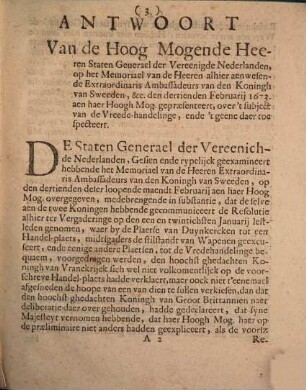 Antwoort Van de Hoogh Mogende Heeren Staten Generael der Vereenighde Nederlanden, Op het Memoriael Van de Heeren alhier aenwesende Extraordinaris Ambassadeurs van den Koningh van Sweeden Den 13 Februarii 1673, aen haer Hoogh Mog. gepraesenteert, Over't subject vande Vreede-Handelinge, Ende 't geene daer toe specteert