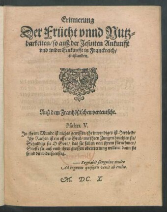 Erinnerung Der Frücht unnd Nutzbarkeiten/ so auß der Jesuiten Ankunfft und wider Einkunfft in Franckreich/ entstanden : Auß dem Frantzößischen verteutscht